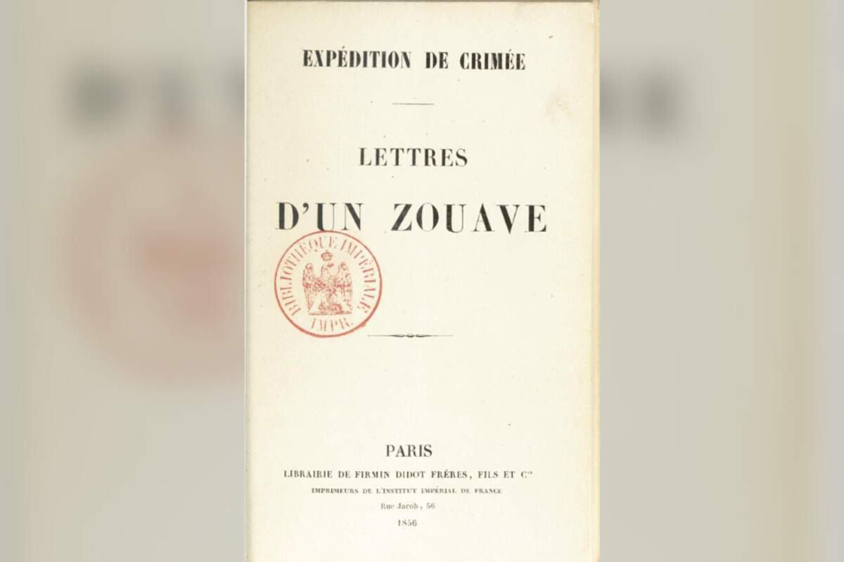  Expédition de Crimée : lettres d’un zouave / [les lettres sont de Chantaume, zouave de la garde impériale] ; [la préface est signée : Gal duc de Mortemart] Bibliothèque nationale de France, département Philosophie, histoire, sciences de l’homme, 8-LH4-420 