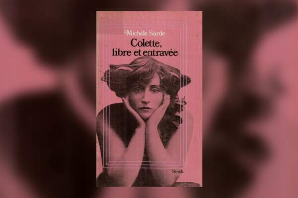 Colette, libre et entravée par Michèle Sarde