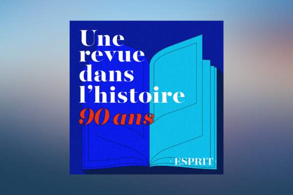 Cet été, découvrez notre podcast documentaire : « Esprit, une revue dans l’histoire ! »