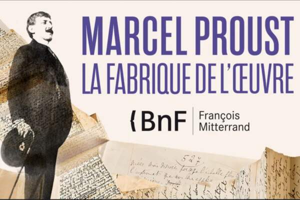 Marcel Proust, la fabrique de l’œuvre