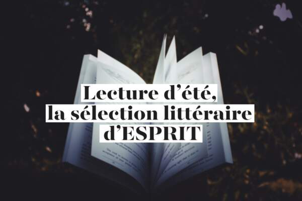 Lecture d’été, la sélection littéraire d’Esprit