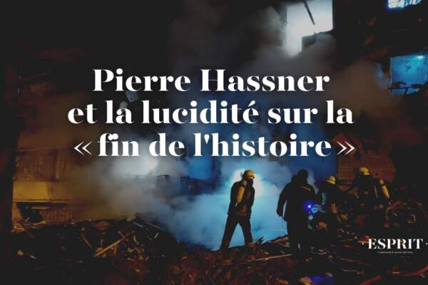 Pierre Hassner et la lucidité sur la « fin de l’histoire »