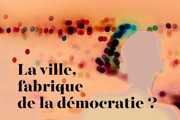 La ville, fabrique de la démocratie ?