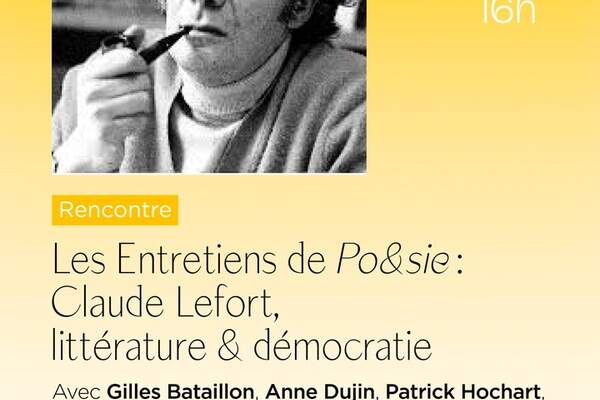Les Entretiens de Po&sie : Claude Lefort, littérature & démocratie
