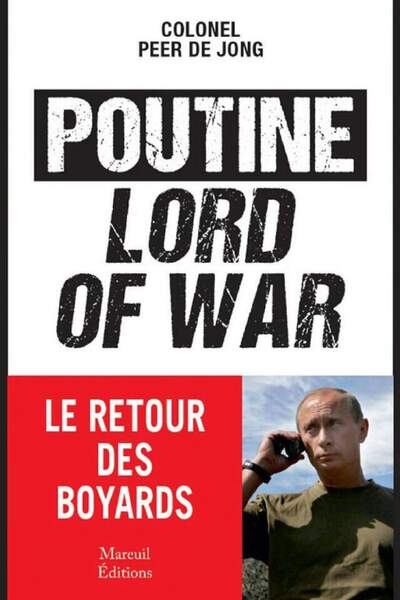 Poutine, Lord of War. Le retour des boyards de Colonel Peer de Jong