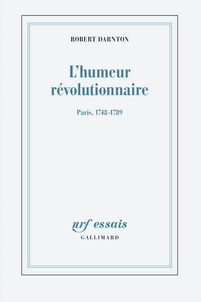 L’humeur révolutionnaire. Paris, 1748-1789 de Robert Darnton