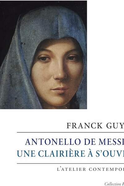 Antonello de Messine. Une clairière à s’ouvrir de Franck Guyon