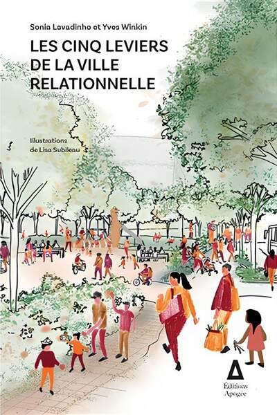 Les cinq leviers de la ville relationnelle de Sonia Lavadinho et Yves Winkin Illustrations de Lisa Subileau