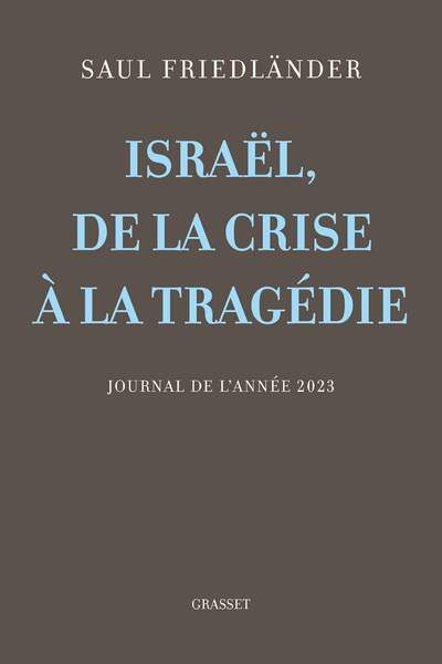 Israël, de la crise à la tragédie. Journal de l’année 2023 de Saul Friedländer