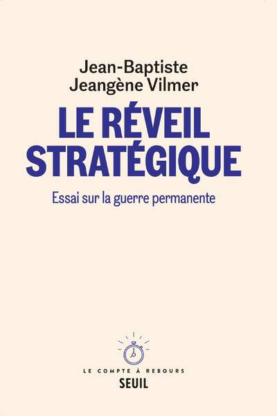 Le réveil stratégique. Essai sur la guerre permanente de Jean-Baptiste Jeangène Vilmer
