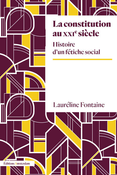 La constitution au xxie siècle. Histoire d’un fétiche social de Lauréline Fontaine