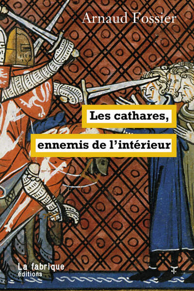 Les cathares, ennemis de l’intérieur d’Arnaud Fossier