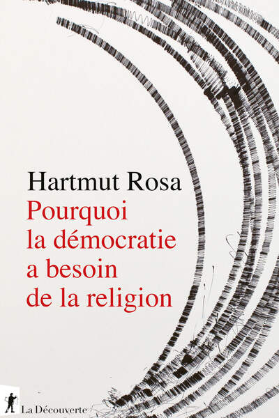 Pourquoi la démocratie a besoin de la religion de Hartmut Rosa