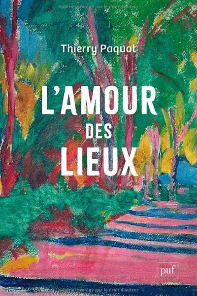 L’amour des lieux. Topophilie, topophobie, topocide de Thierry Paquot
