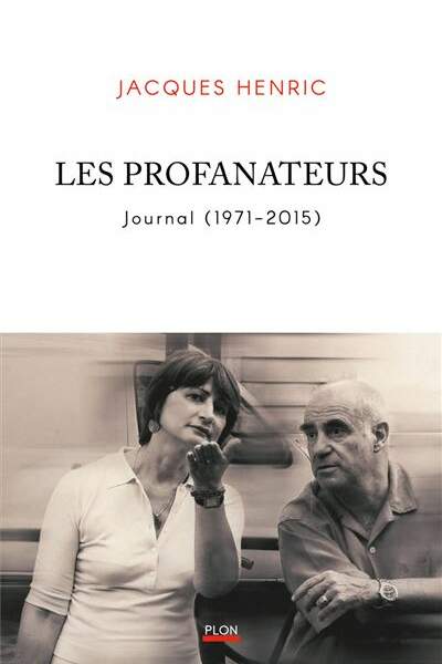 Les profanateurs. Journal 1971-2015 de Jacques Henric