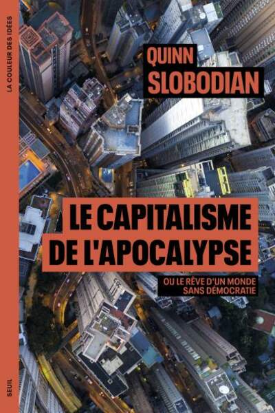 Le Capitalisme de l’apocalypse de Quinn Slobodian