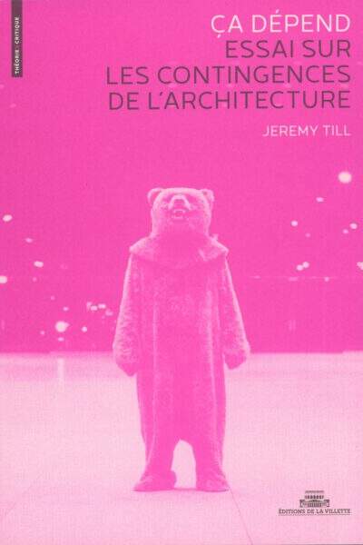 Ça dépend. Essai sur les contingences de l’architecture de Jeremy Till