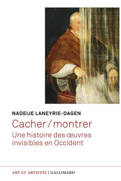 Cacher/montrer. Une histoire des œuvres invisibles en Occident de Nadeije Laneyrie-Dagen