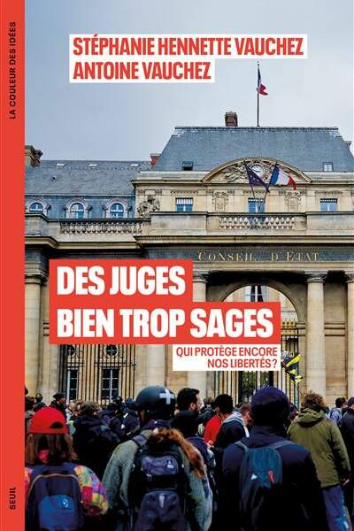 Des juges bien trop sages. Qui protège encore nos libertés ? de Stéphanie Hennette-Vauchez et Antoine Vauchez