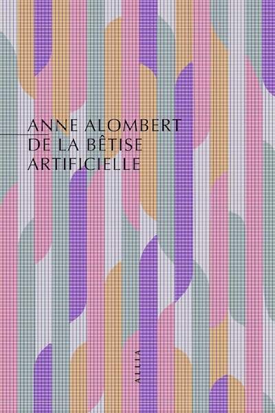 De la bêtise artificielle. Pour une politique des technologies numériques d’Anne Alombert