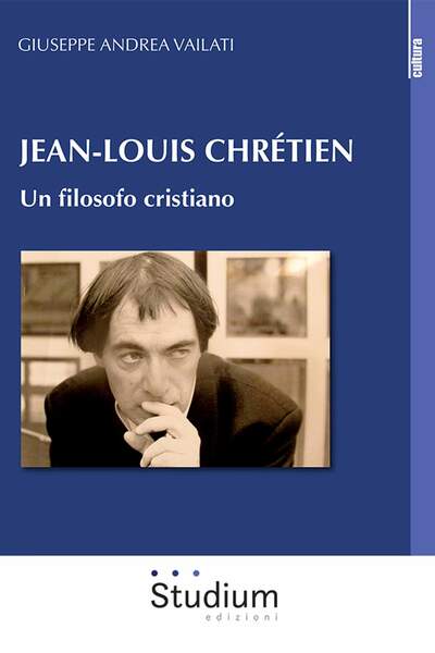 Jean-Louis Chrétien. Un filosofo cristiano de Giuseppe Andrea Vailati