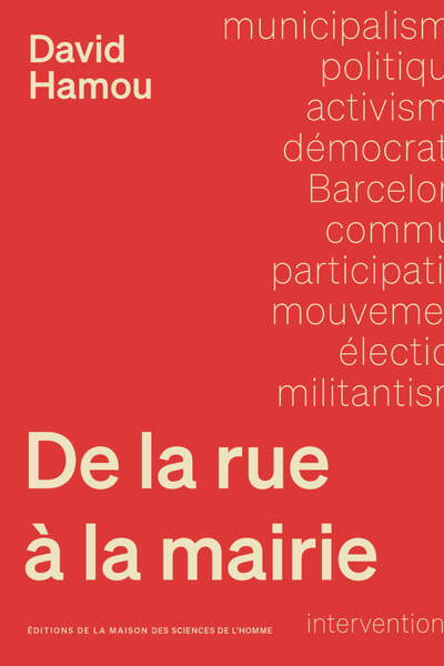 De la rue à la mairie. Sociologie du municipalisme de David Hamou
