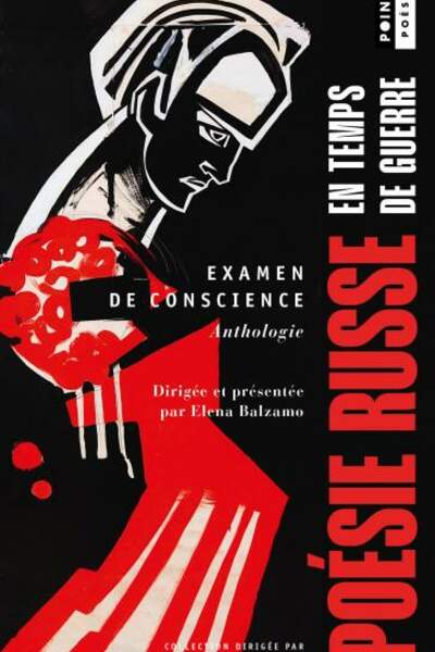 Examen de conscience. Poésie russe en temps de guerre sous la direction d’Elena Balzamo