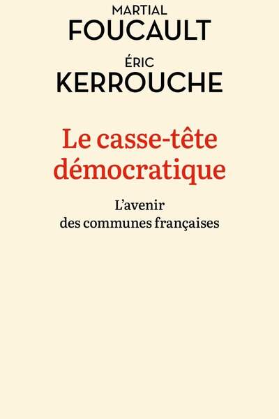 Le casse-tête démocratique. L’avenir des communes françaises de Martial Foucault et Éric Kerrouche