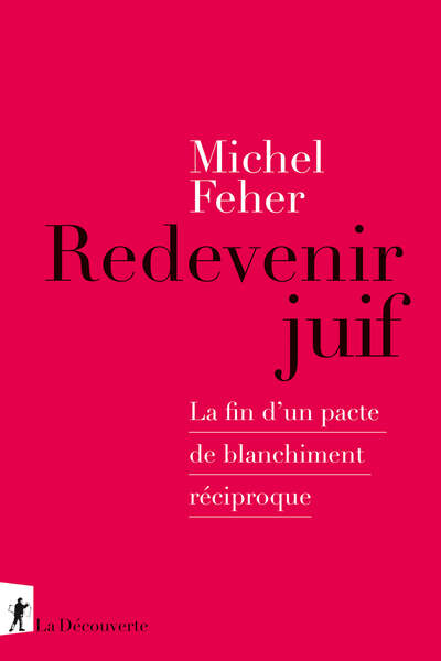 Redevenir juif. La fin d’un pacte de blanchiment réciproque de Michel Feher