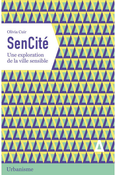 SenCité. Une exploration de la ville sensible d’Olivia Cuir