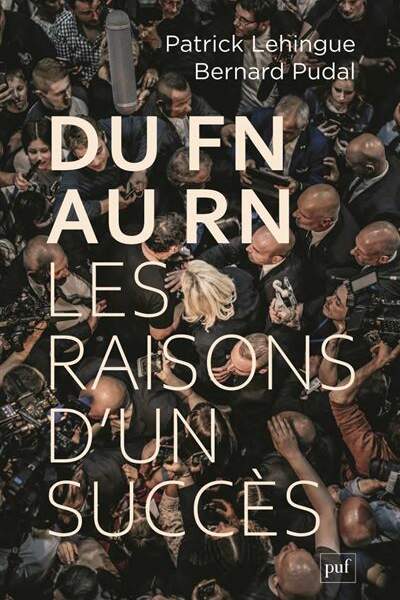 Du FN au RN. Les raisons d’un succès de Patrick Lehingue et Bernard Pudal