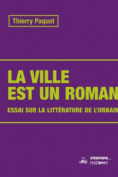 La ville est un roman. Essai sur la littérature de l’urbain de Thierry Paquot