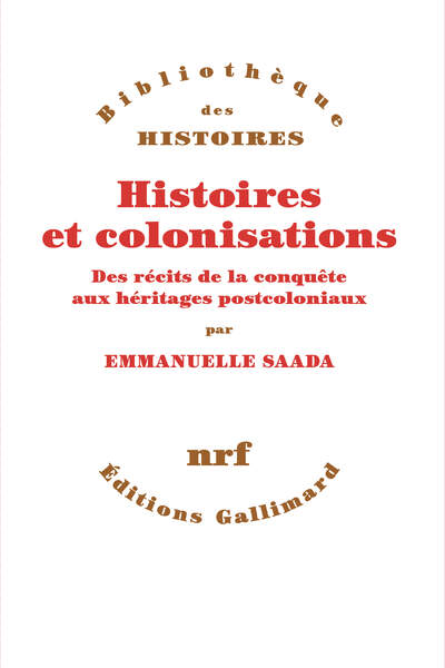 Histoires et colonisations. Des récits de la conquête aux héritages postcoloniaux d’Emmanuelle Saada