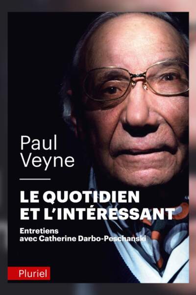 Le Quotidien et l’intéressant de Paul Veyne