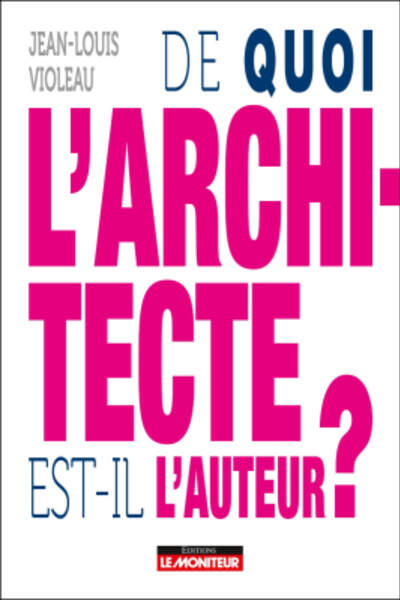 De quoi l’architecte est-il l’auteur ? de Jean-Louis Violeau