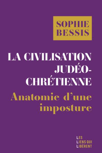 La civilisation judéo-chrétienne. Anatomie d’une imposture de Sophie Bessis