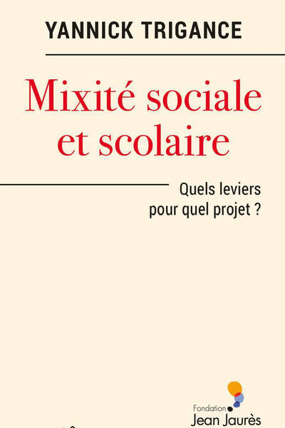 Mixité sociale et scolaire. Quels leviers pour quel projet ? de Yannick Trigance