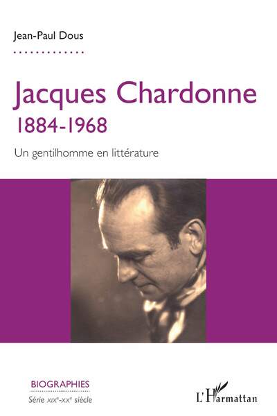 Jacques Chardonne (1884-1968). Un gentilhomme en littérature de Jean-Paul Dous