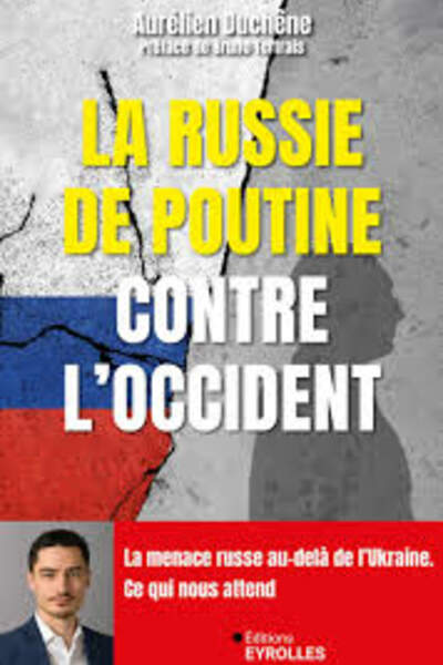 La Russie de Poutine contre l’Occident. La menace russe au-delà de la guerre d’Ukraine d’Aurélien Duchêne