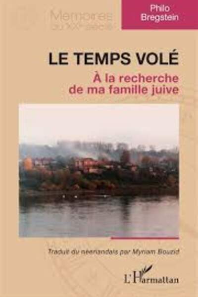 Le temps volé. À la recherche de ma famille juive de Philo Bregstein
