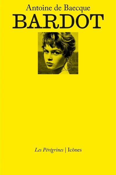 Bardot, d’Antoine de Baecque