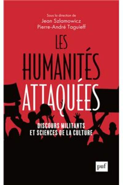 Les Humanités attaquées sous la dir. de Jean Szlamowicz et Pierre-André Taguieff
