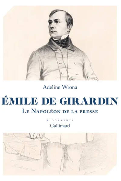 Émile de Girardin. Le Napoléon de la Presse, d’Adeline Wrona