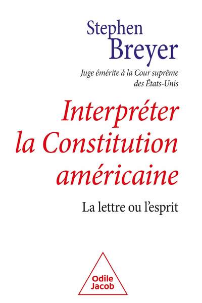 Interpréter la Constitution américaine. La lettre ou l’esprit de Stephen Breyer