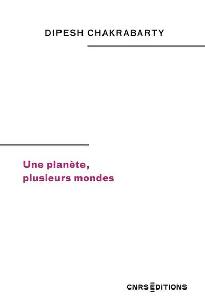 Une planète, plusieurs mondes de Dipesh Chakrabarty