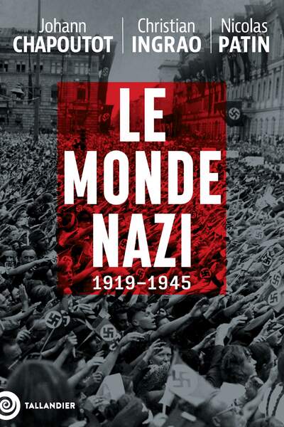 Le monde nazi, 1919-1945 de Johann Chapoutot, Christian Ingrao et Nicolas Patin
