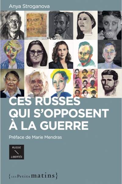 Ces Russes qui s’opposent à la guerre d’Anya Stroganova