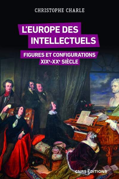 L’Europe des intellectuels. Figures et configurations, xixe-xxe siècles de Christophe Charle