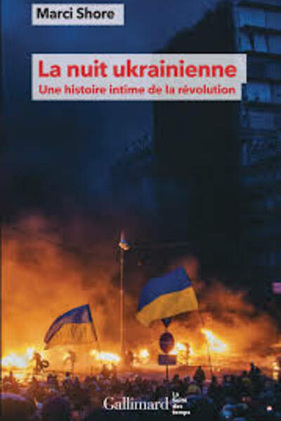 La nuit ukrainienne. Une histoire intime de la révolution de Marci Shore