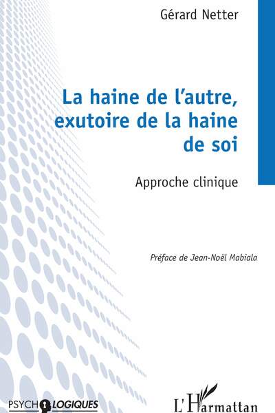 La haine de l’autre, exutoire de la haine de soi. Approche clinique de Gérard Netter